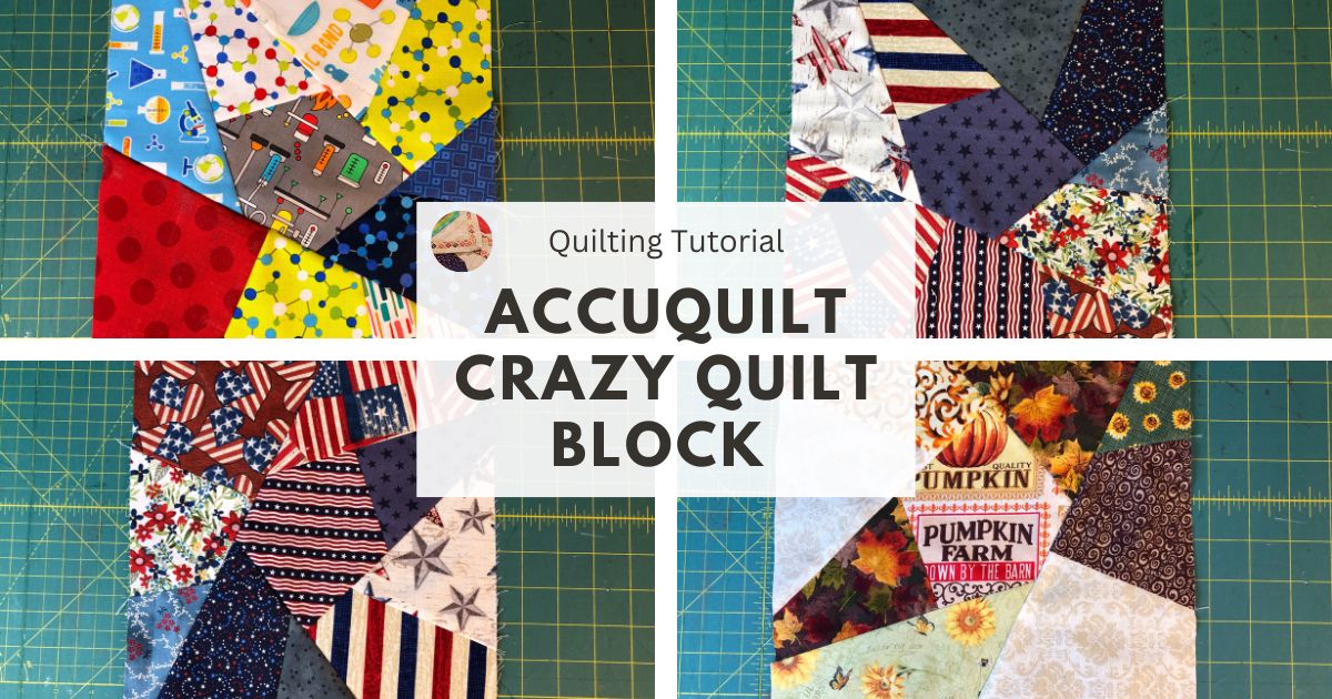 Crazy Quilting Block Tutorial Accuquilt