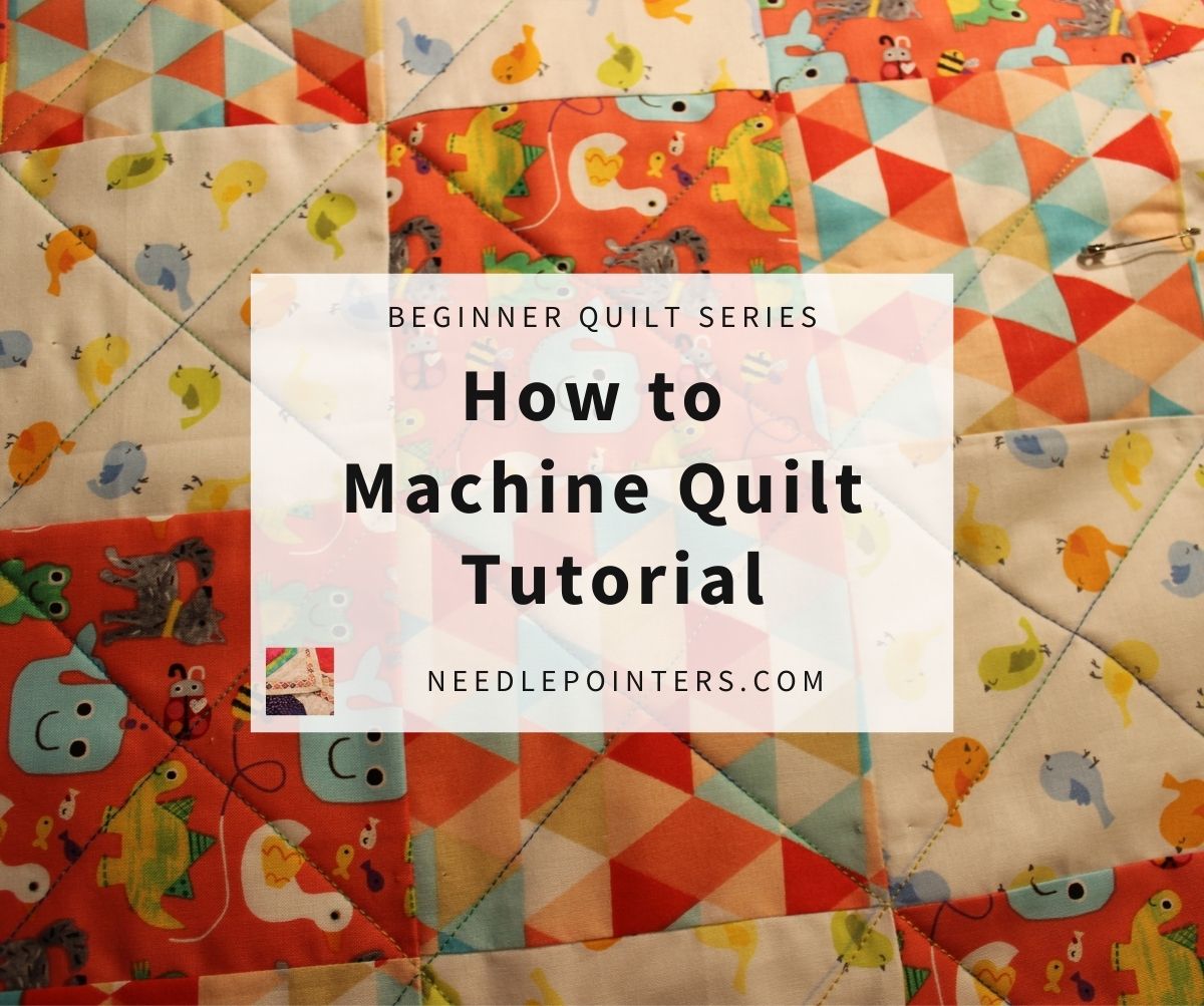 Beginner Quilt Series - How to Machine Quilt | Needlepointers.com