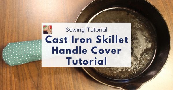 How to Sew a Cast Iron Skillet Handle Cover 