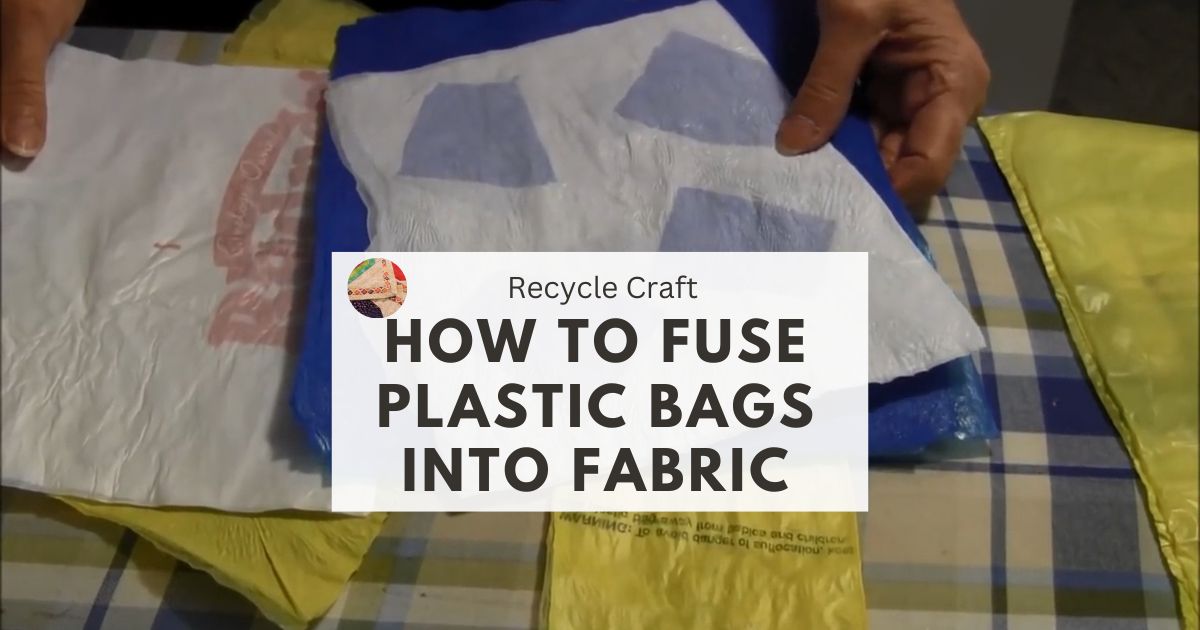 How to Fuse Plastic Bags into a Fabric