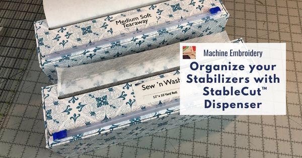 Use StableCut™ Dispenser to Organize Your Embroidery Stabilizer