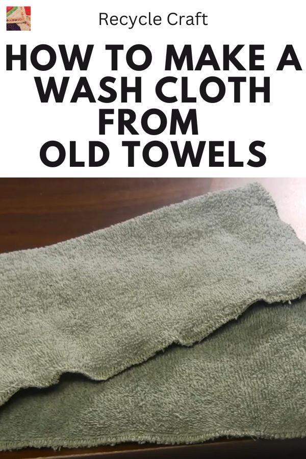 How to make a Wash Cloth from Old Towels - pin